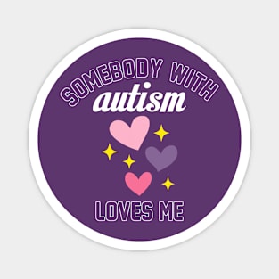 Somebody With Autism Loves Me Magnet